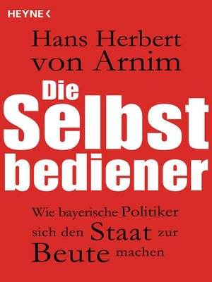 cover image of Die Selbstbediener: Wie bayerische Politiker sich den Staat zur Beute machen